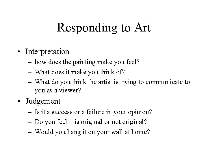 Responding to Art • Interpretation – how does the painting make you feel? –