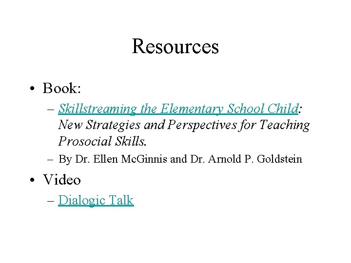 Resources • Book: – Skillstreaming the Elementary School Child: New Strategies and Perspectives for