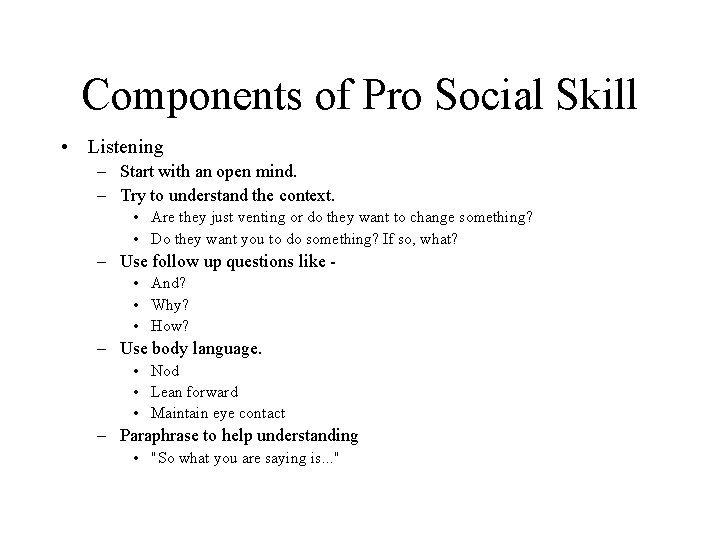 Components of Pro Social Skill • Listening – Start with an open mind. –