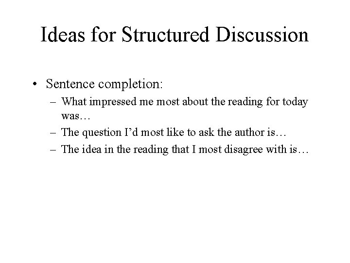 Ideas for Structured Discussion • Sentence completion: – What impressed me most about the