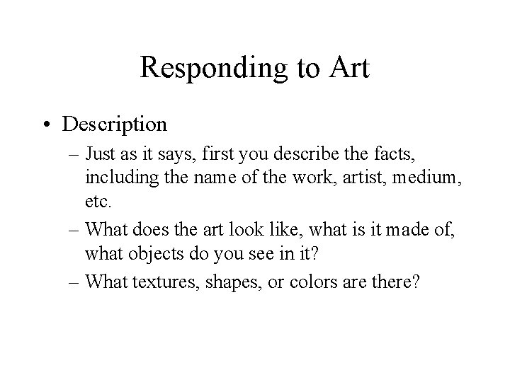 Responding to Art • Description – Just as it says, first you describe the