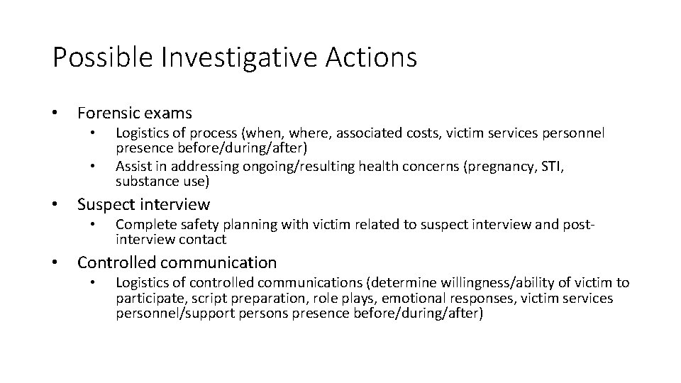 Possible Investigative Actions • Forensic exams • • • Suspect interview • • Logistics