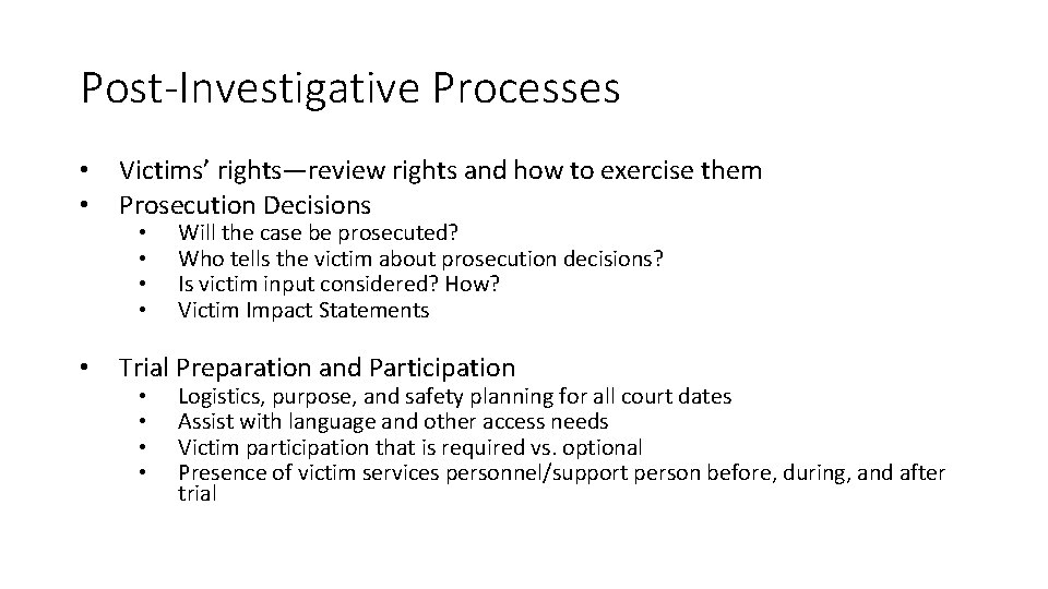 Post-Investigative Processes • • Victims’ rights—review rights and how to exercise them Prosecution Decisions