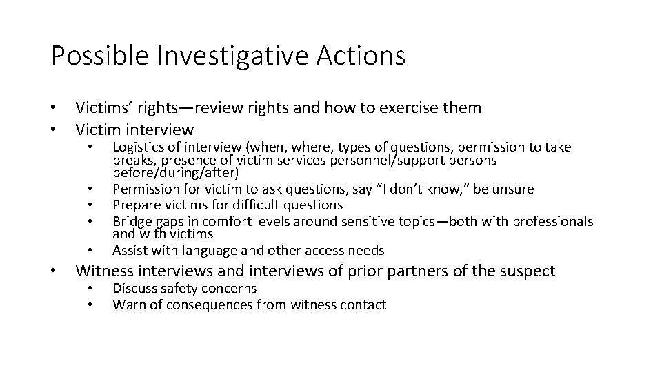 Possible Investigative Actions • • Victims’ rights—review rights and how to exercise them Victim