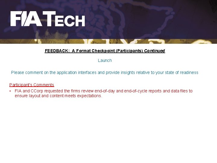FEEDBACK: A Format Checkpoint (Participants) Continued Launch Please comment on the application interfaces and