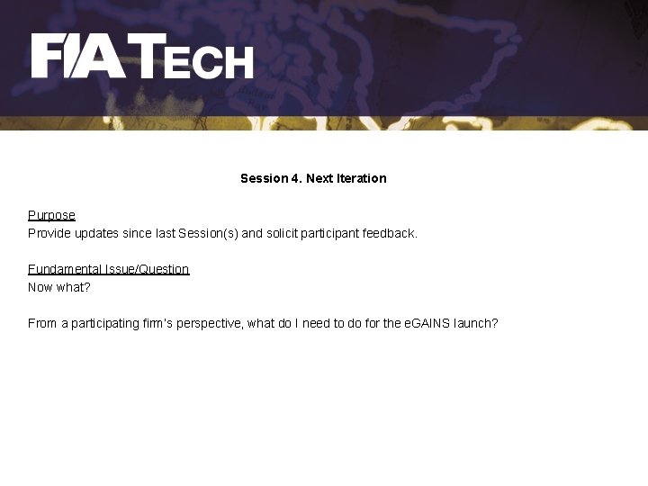 Session 4. Next Iteration Purpose Provide updates since last Session(s) and solicit participant feedback.