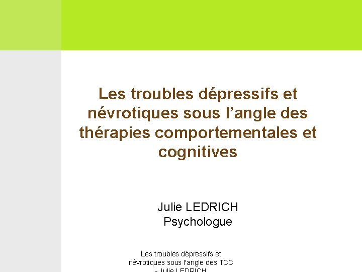 Les troubles dépressifs et névrotiques sous l’angle des thérapies comportementales et cognitives Julie LEDRICH