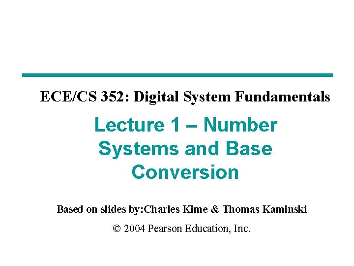 ECE/CS 352: Digital System Fundamentals Lecture 1 – Number Systems and Base Conversion Based