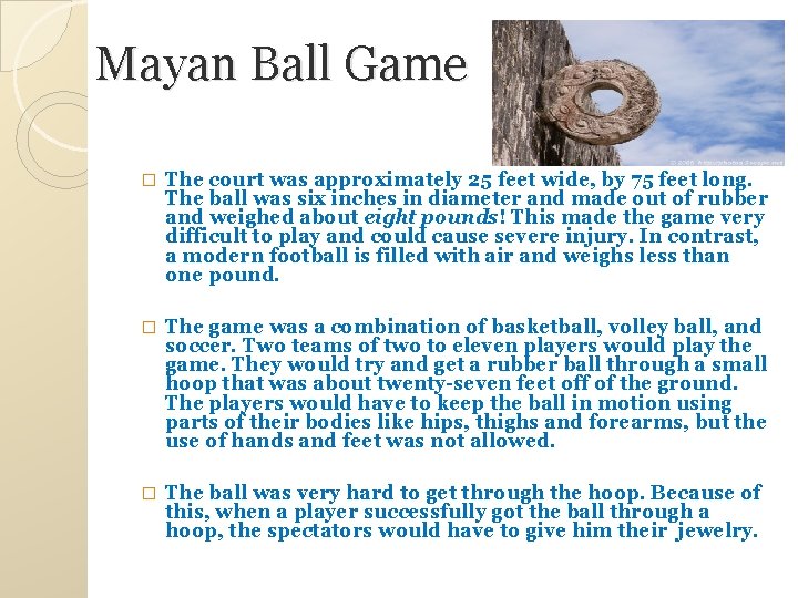 Mayan Ball Game � The court was approximately 25 feet wide, by 75 feet