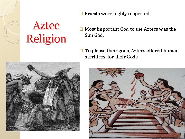 Aztec Religion � Priests were highly respected. � Most important God to the Aztecs