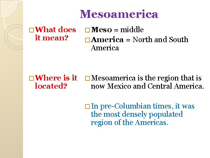 Mesoamerica � What does it mean? � Meso = middle � America = North