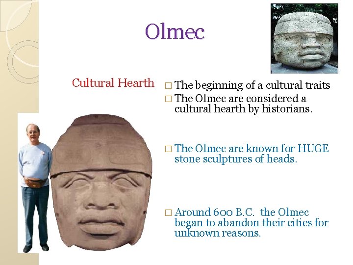 Olmec Cultural Hearth � The beginning of a cultural traits � The Olmec are