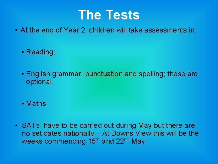 The Tests • At the end of Year 2, children will take assessments in: