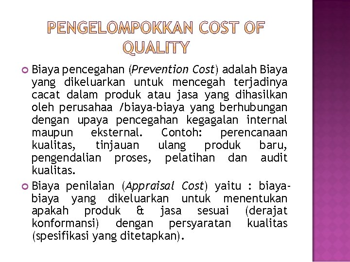 Biaya pencegahan (Prevention Cost) adalah Biaya yang dikeluarkan untuk mencegah terjadinya cacat dalam produk