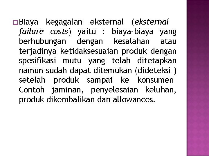 �Biaya kegagalan eksternal (eksternal failure costs) yaitu : biaya-biaya yang berhubungan dengan kesalahan atau