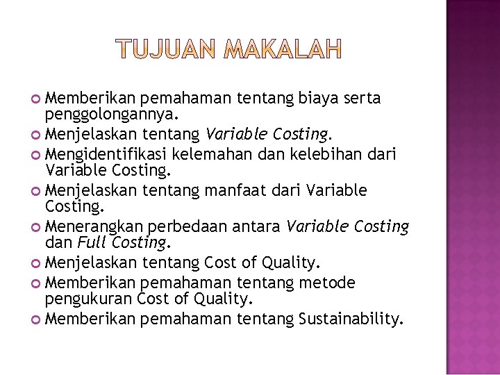 Memberikan pemahaman tentang biaya serta penggolongannya. Menjelaskan tentang Variable Costing. Mengidentifikasi kelemahan dan kelebihan