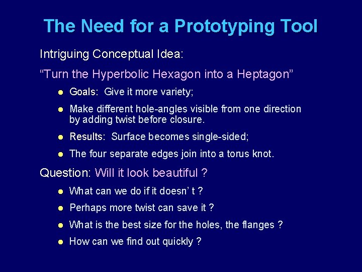 The Need for a Prototyping Tool Intriguing Conceptual Idea: “Turn the Hyperbolic Hexagon into