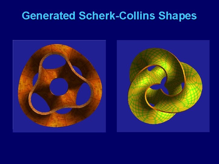 Generated Scherk-Collins Shapes 