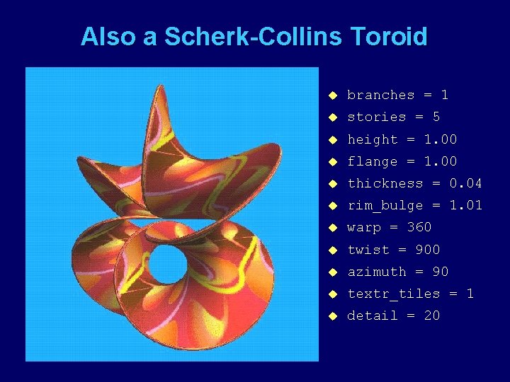 Also a Scherk-Collins Toroid u branches = 1 u stories = 5 u height