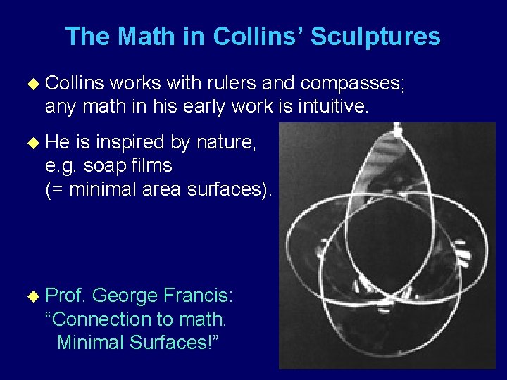 The Math in Collins’ Sculptures u Collins works with rulers and compasses; any math