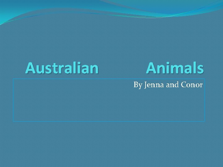 Australian Animals By Jenna and Conor 