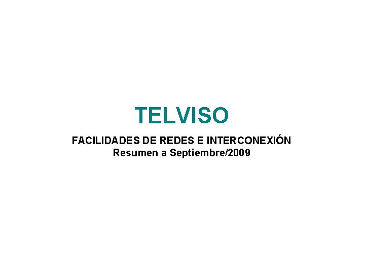 TELVISO FACILIDADES DE REDES E INTERCONEXIÓN Resumen a Septiembre/2009 