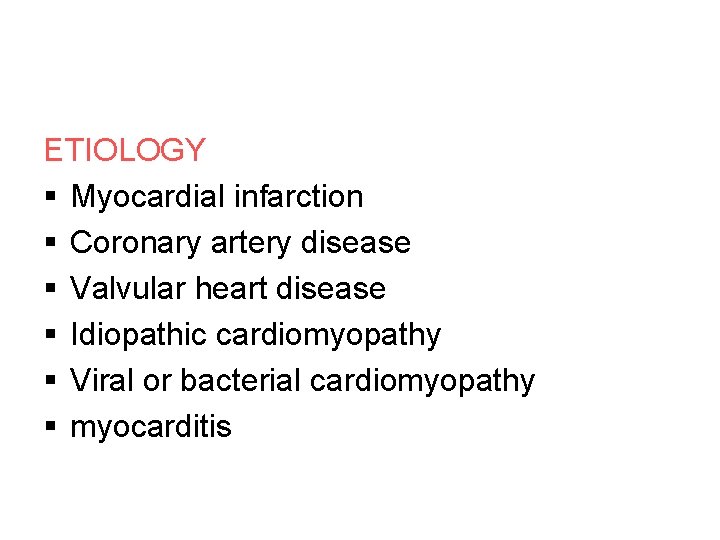 ETIOLOGY § Myocardial infarction § Coronary artery disease § Valvular heart disease § Idiopathic