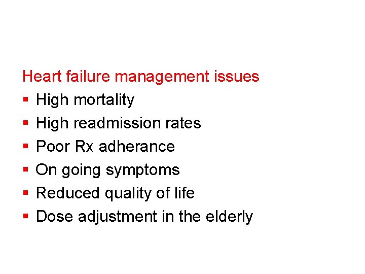 Heart failure management issues § High mortality § High readmission rates § Poor Rx