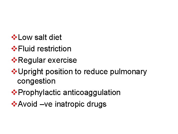 v. Low salt diet v. Fluid restriction v. Regular exercise v. Upright position to