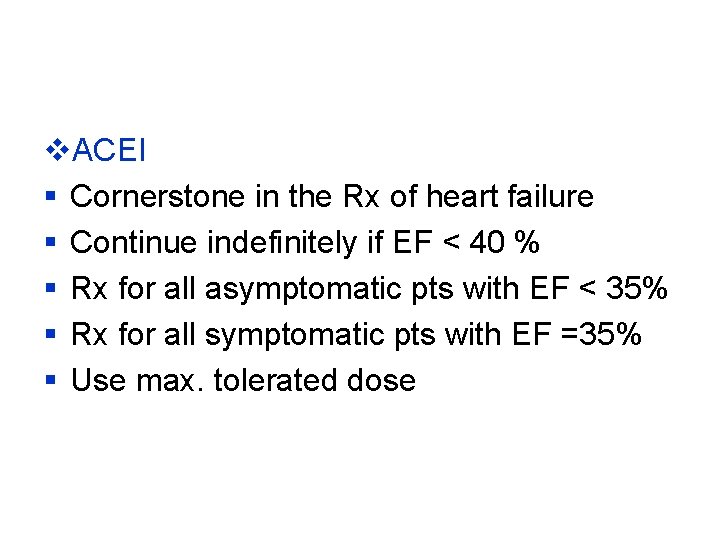 v. ACEI § Cornerstone in the Rx of heart failure § Continue indefinitely if