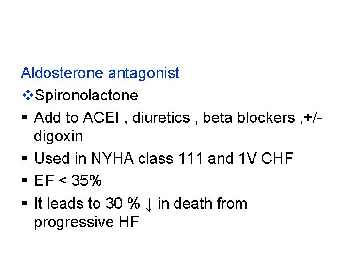 Aldosterone antagonist v. Spironolactone § Add to ACEI , diuretics , beta blockers ,