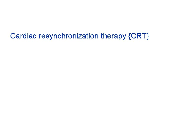 Cardiac resynchronization therapy {CRT} 
