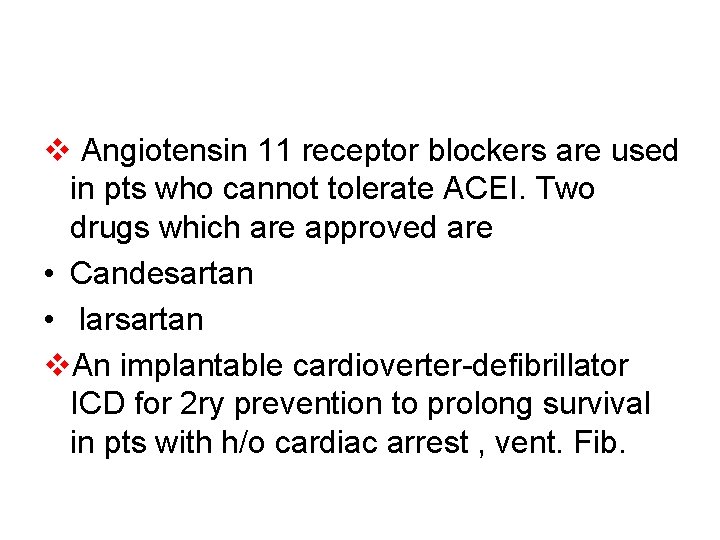 v Angiotensin 11 receptor blockers are used in pts who cannot tolerate ACEI. Two