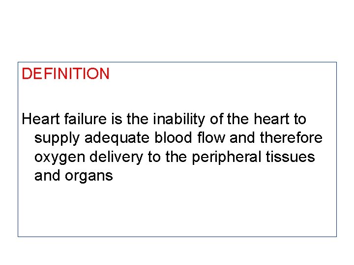 DEFINITION Heart failure is the inability of the heart to supply adequate blood flow