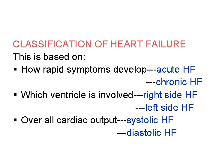 CLASSIFICATION OF HEART FAILURE This is based on: § How rapid symptoms develop---acute HF