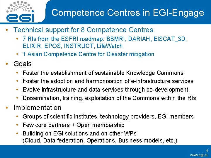 Competence Centres in EGI-Engage • Technical support for 8 Competence Centres • 7 RIs