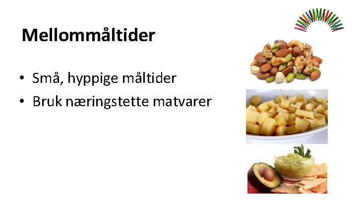 Mellommåltider • Små, hyppige måltider • Bruk næringstette matvarer 