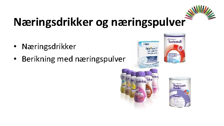 Næringsdrikker og næringspulver • Næringsdrikker • Berikning med næringspulver 