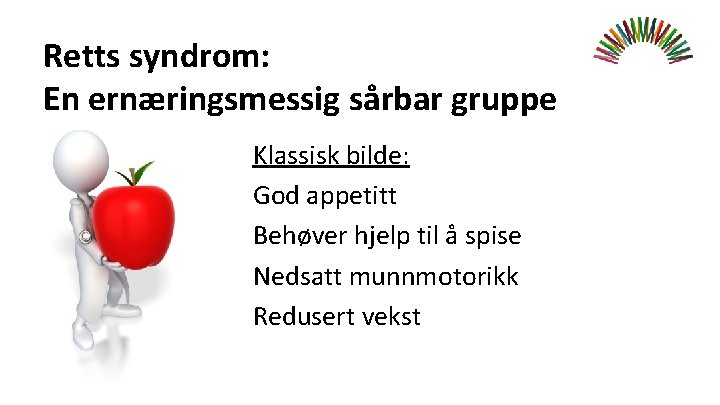 Retts syndrom: En ernæringsmessig sårbar gruppe Klassisk bilde: God appetitt Behøver hjelp til å