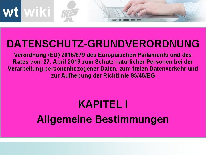 DATENSCHUTZ-GRUNDVERORDNUNG Verordnung (EU) 2016/679 des Europäischen Parlaments und des Rates vom 27. April 2016