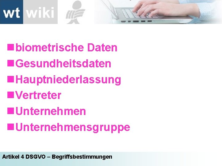 nbiometrische Daten n. Gesundheitsdaten n. Hauptniederlassung n. Vertreter n. Unternehmensgruppe Artikel 4 DSGVO –