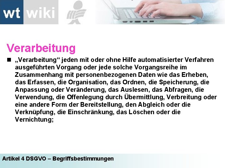 Verarbeitung n „Verarbeitung“ jeden mit oder ohne Hilfe automatisierter Verfahren ausgeführten Vorgang oder jede