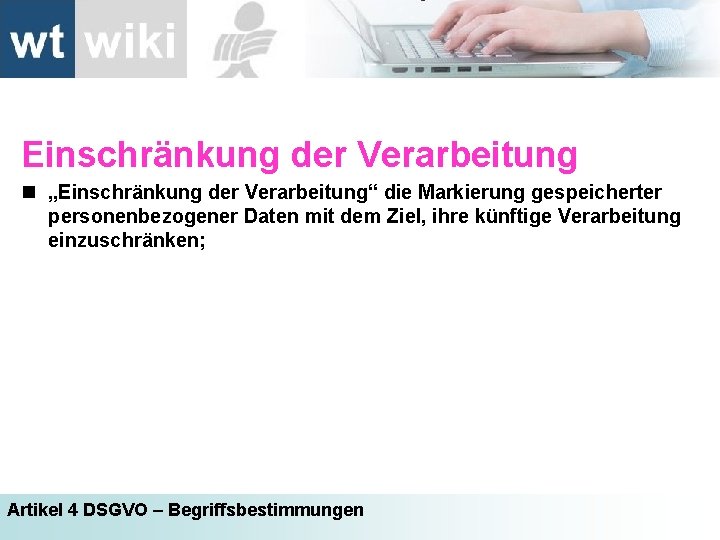 Einschränkung der Verarbeitung n „Einschränkung der Verarbeitung“ die Markierung gespeicherter personenbezogener Daten mit dem