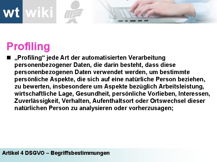 Profiling n „Profiling“ jede Art der automatisierten Verarbeitung personenbezogener Daten, die darin besteht, dass