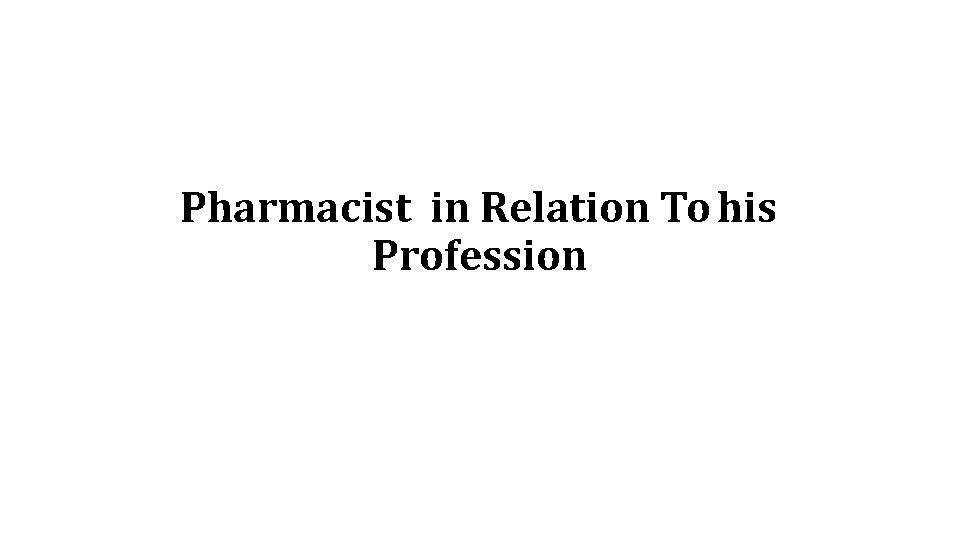 Pharmacist in Relation To his Profession 