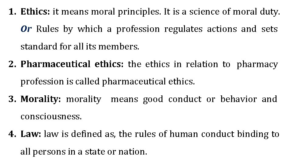 1. Ethics: it means moral principles. It is a science of moral duty. Or