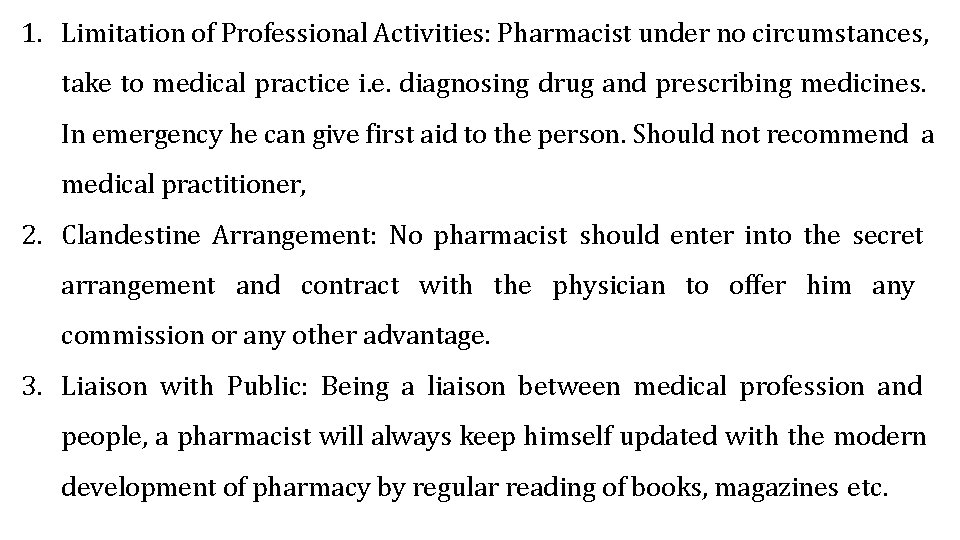 1. Limitation of Professional Activities: Pharmacist under no circumstances, take to medical practice i.