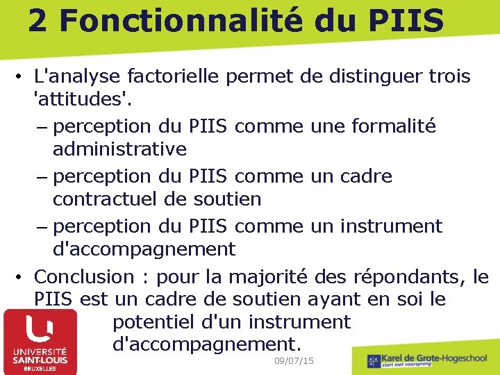 2 Fonctionnalité du PIIS • L'analyse factorielle permet de distinguer trois 'attitudes'. – perception