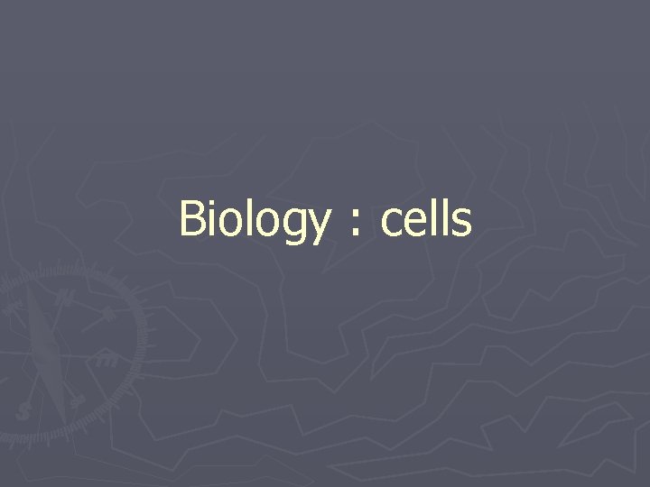 Biology : cells 