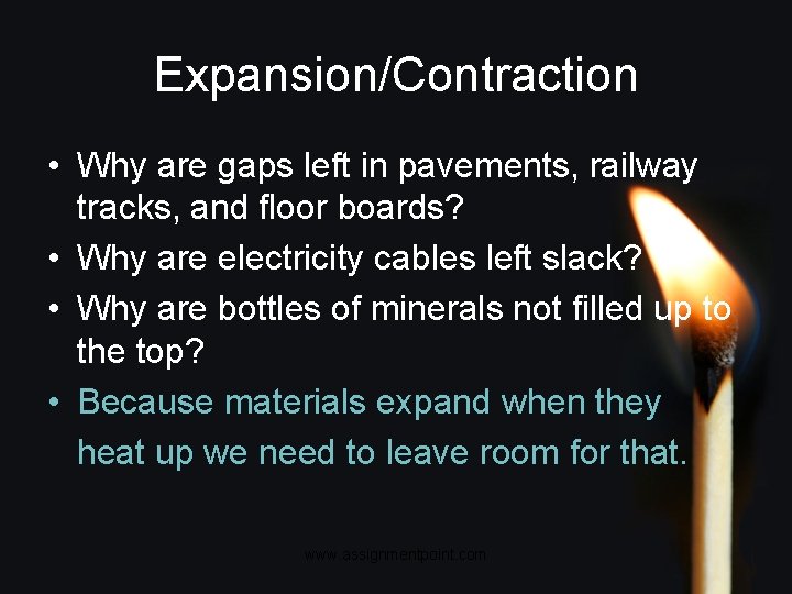 Expansion/Contraction • Why are gaps left in pavements, railway tracks, and floor boards? •